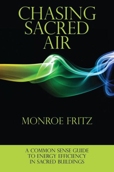 Chasing Sacred Air: A Common Sense Guide to Energy Efficiency in Sacred Buildings