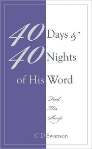 Title: 40 Days & 40 Nights of His Word: Feed His Sheep, Author: C D Swanson