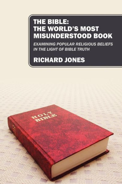 The Bible: The World's Most Misunderstood Book: Examining Popular Religious Beliefs in the Light of Bible Truth