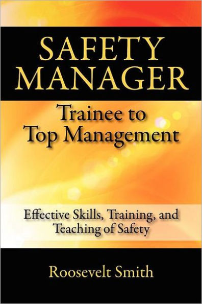 Safety Manager: Trainee to Top Management: Effective Skills, Training, and Teaching of Safety