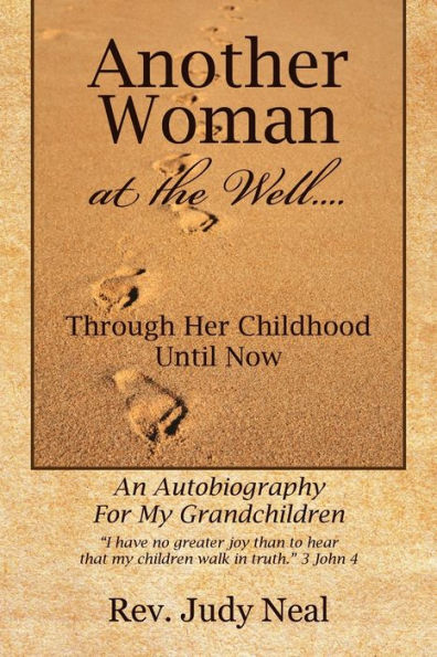 Another Woman at the Well....: Through Her Childhood Until Now, an Autobiography for My Grandchildren.