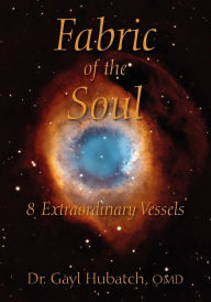 Title: Fabric of the Soul: 8 Extraordinary Vessels, Author: Gayl Hubatch Omd