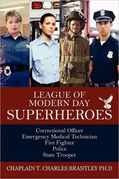 League of Modern Day Superheroes: Correctional Officer, Emergency Medical, Fire Fighter, Police, and State Trooper Personnel