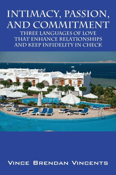 Intimacy, Passion, and Commitment: Three Languages of Love that Enhance Relationships and Keep Infidelity in Check
