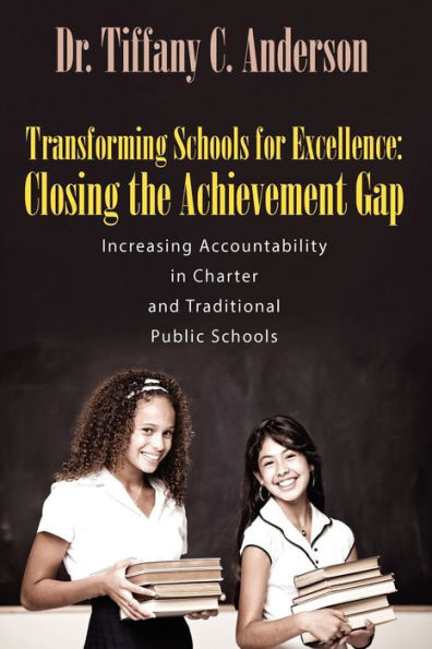 Transforming Schools for Excellence: Closing the Achievement Gap - Increasing Accountability in Charter and Traditional Public Schools