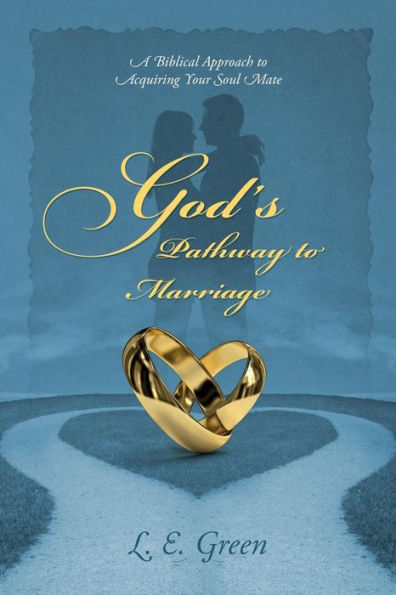 God's Pathway to Marriage: A Biblical Approach to Acquiring Your Soul Mate