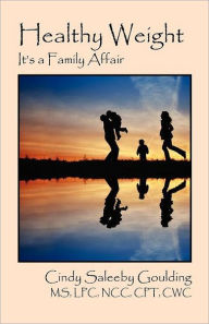 Title: Healthy Weight: It's a Family Affair, Author: Cindy Saleeby Goulding