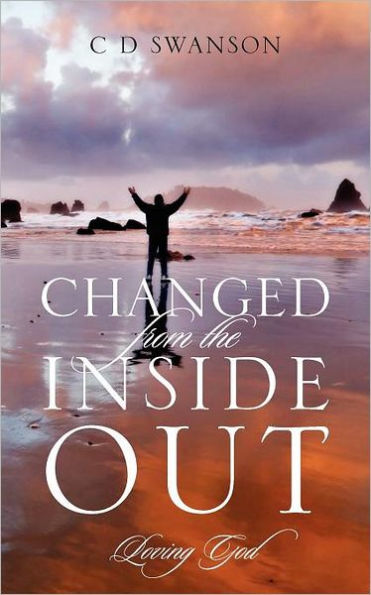 Changed From The Inside Out: Loving God