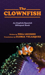 Title: The Clownfish/El Pez Payaso: An English/Spanish Bilingual Book, Author: Tina Liccioni
