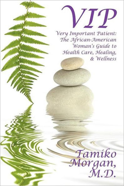 VIP: Very Important Patient: The African-American Woman's Guide to Health Care, Healing, & Wellness