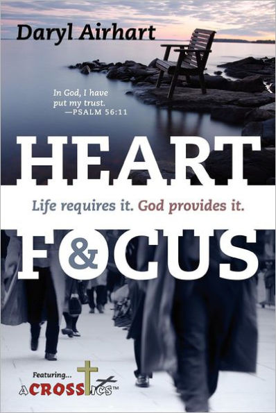 Heart and Focus: Life requires it. God Provides