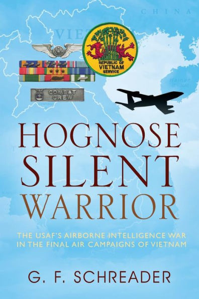 Hognose Silent Warrior: the USAF's Airborne Intelligence War Final Air Campaigns of Vietnam