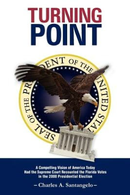 Turning Point: A Compelling Vision of America Today Had the Supreme Court Recounted the Florida Votes in the 2000 Presidential Electi