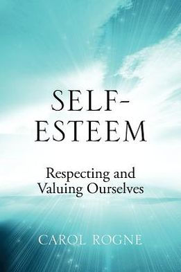 Self-Esteem: Respecting and Valuing Ourselves
