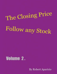 Title: The Closing Price: Follow Any Stock - Volume 2, Author: Robert Aparicio