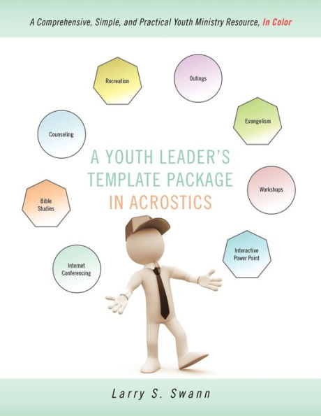 A Youth Leader's Template Package In Acrostics: A Comprehensive, Simple, and Practical Youth Ministry Resource, In Color