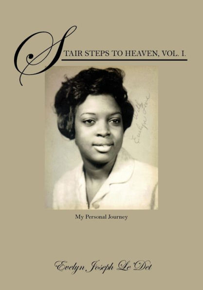 Stair Steps to Heaven, Vol. I: My Personal Journey