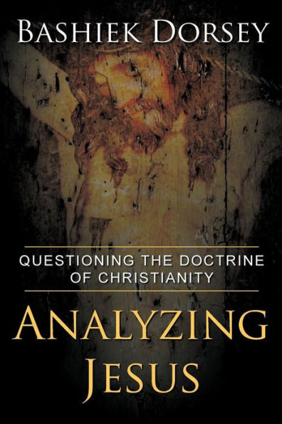 Analyzing Jesus: Questioning The Doctrine of Christianity