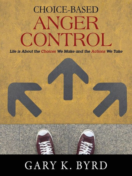 Choice-Based Anger Control: Life is About the Choices We Make and the Action We Take