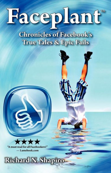 Faceplant: Chronicles of Facebook's True Tales & Epic Fails