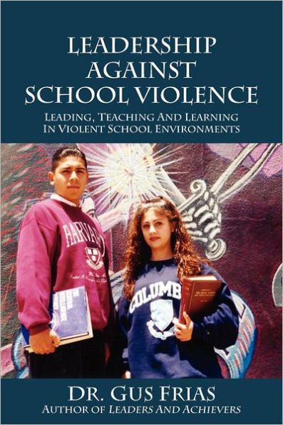 Leadership Against School Violence: Leading, Teaching and Learning in Violent School Environments