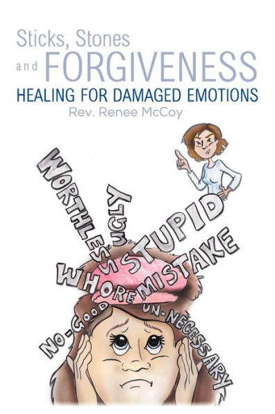Sticks, Stones and Forgiveness: Healing for Damaged Emotions