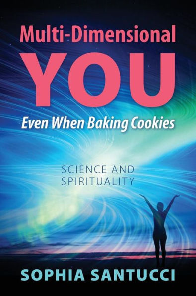 Multi-Dimensional You Even When Baking Cookies: Science and Spirituality