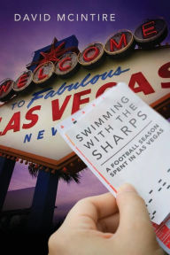 Title: Swimming with the Sharps: A Football Season Spent in Las Vegas, Author: David McIntire