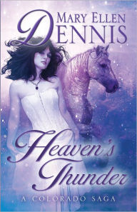 Title: Heaven's Thunder: A Colorado Saga, Author: Mary Ellen Dennis
