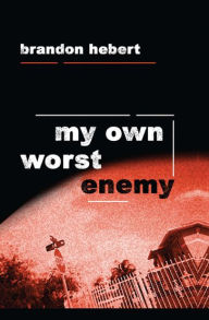 Title: My Own Worst Enemy, Author: Brandon Hebert