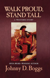 Title: Walk Proud Stand Tall, Author: Johnny D. Boggs