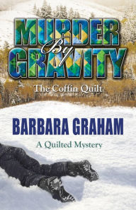 Title: Murder by Gravity: The Coffin Quilt, Author: Barbara Graham