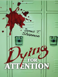 Title: Dying for Attention, Author: James T. Shannon