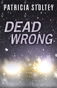 Title: Dead Wrong, Author: Patricia Stoltey