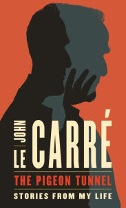 Title: The Pigeon Tunnel: Stories from My Life, Author: John le Carré
