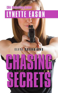 Title: Chasing Secrets (Elite Guardians Series #4), Author: Lynette Eason