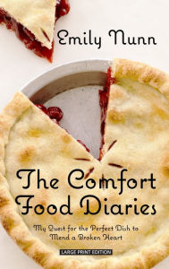 Title: The Comfort Food Diaries: My Quest for the Perfect Dish to Mend a Broken Heart, Author: Emily Nunn