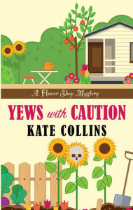 Title: Yews with Caution, Author: Kate Collins