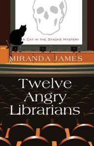 Title: Twelve Angry Librarians (Cat in the Stacks Series #8), Author: Miranda James