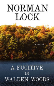 Title: A Fugitive in Walden Woods, Author: Norman Lock