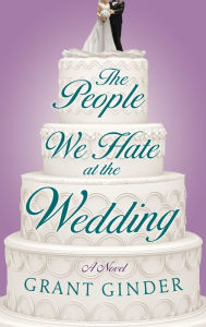 Title: The People We Hate at the Wedding, Author: Grant Ginder