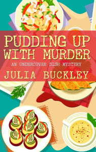 Title: Pudding Up With Murder (Undercover Dish Mystery Series #3), Author: Julia Buckley