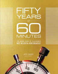 Title: Fifty Years of 60 Minutes: The Inside Story of Television's Most Influential News Broadcast, Author: John Acoca