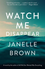 Title: Watch Me Disappear, Author: Janelle Brown