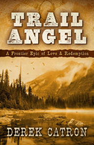 Title: Trail Angel: A Frontier Epic of Love & Redemption, Author: Mensah Demary