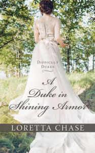 Title: A Duke in Shining Armor (Difficult Dukes Series #1), Author: Loretta Chase