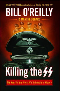 Title: Killing the SS: The Hunt for the Worst War Criminals in History, Author: Bill O'Reilly