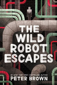 Title: The Wild Robot Escapes (Wild Robot Series #2), Author: Peter Brown