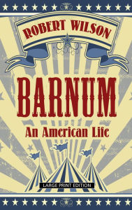 Title: Barnum: An American Life, Author: Robert Wilson