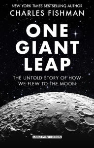 Title: One Giant Leap: The Impossible Mission That Flew Us to the Moon, Author: Charles Fishman